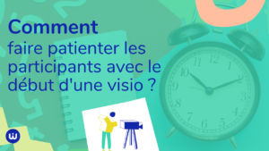 comment faire patienter participants debut visio